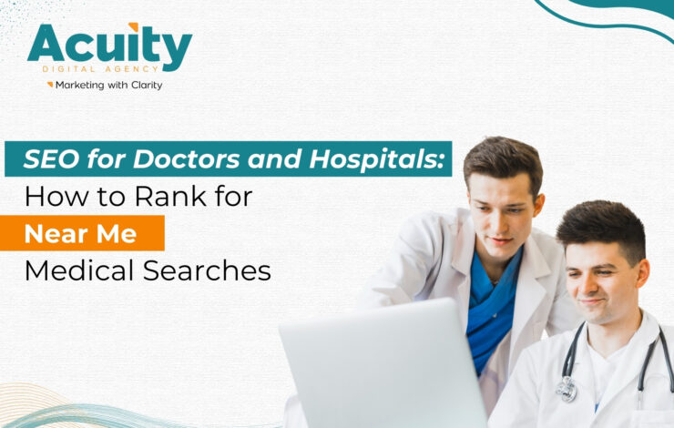 SEO for Doctors and Hospitals: How to Rank for“Near Me” Medical Searches