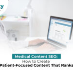 Medical Content SEO: How to Create Patient-Focused Content That Ranks
